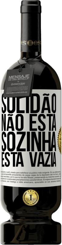 49,95 € Envio grátis | Vinho tinto Edição Premium MBS® Reserva Solidão não está sozinha, está vazia Etiqueta Branca. Etiqueta personalizável Reserva 12 Meses Colheita 2015 Tempranillo