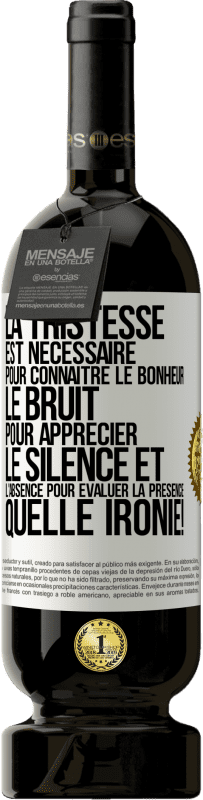 49,95 € | Vin rouge Édition Premium MBS® Réserve La tristesse est nécessaire pour connaître le bonheur, le bruit pour apprécier le silence et l'absence pour évaluer la présence. Étiquette Blanche. Étiquette personnalisable Réserve 12 Mois Récolte 2016 Tempranillo