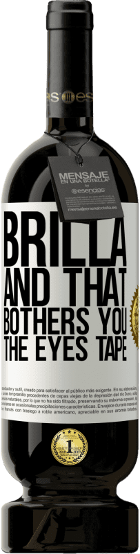 49,95 € | Red Wine Premium Edition MBS® Reserve Brilla and that bothers you, the eyes tape White Label. Customizable label Reserve 12 Months Harvest 2015 Tempranillo