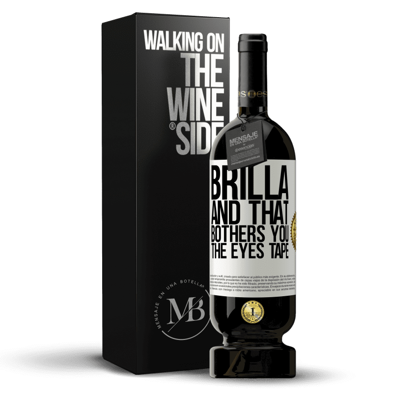 49,95 € Free Shipping | Red Wine Premium Edition MBS® Reserve Brilla and that bothers you, the eyes tape White Label. Customizable label Reserve 12 Months Harvest 2015 Tempranillo
