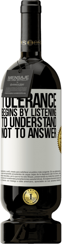 49,95 € 送料無料 | 赤ワイン プレミアム版 MBS® 予約する 寛容は答えるのではなく、理解することを聞くことから始まります ホワイトラベル. カスタマイズ可能なラベル 予約する 12 月 収穫 2016 Tempranillo