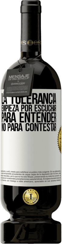 49,95 € Envío gratis | Vino Tinto Edición Premium MBS® Reserva La tolerancia empieza por escuchar para entender, no para contestar Etiqueta Blanca. Etiqueta personalizable Reserva 12 Meses Cosecha 2016 Tempranillo