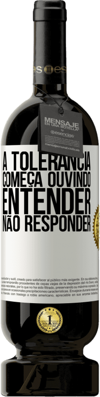 49,95 € Envio grátis | Vinho tinto Edição Premium MBS® Reserva A tolerância começa ouvindo entender, não responder Etiqueta Branca. Etiqueta personalizável Reserva 12 Meses Colheita 2016 Tempranillo