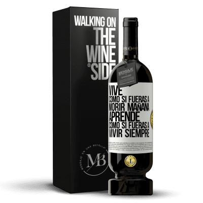 «Vive como si fueras a morir mañana. Aprende como si fueras a vivir siempre» Edición Premium MBS® Reserva