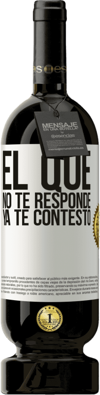 49,95 € Envío gratis | Vino Tinto Edición Premium MBS® Reserva El que no te responde, ya te contestó Etiqueta Blanca. Etiqueta personalizable Reserva 12 Meses Cosecha 2015 Tempranillo