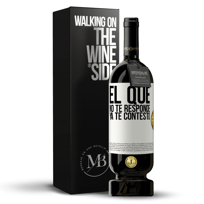 49,95 € Envío gratis | Vino Tinto Edición Premium MBS® Reserva El que no te responde, ya te contestó Etiqueta Blanca. Etiqueta personalizable Reserva 12 Meses Cosecha 2015 Tempranillo