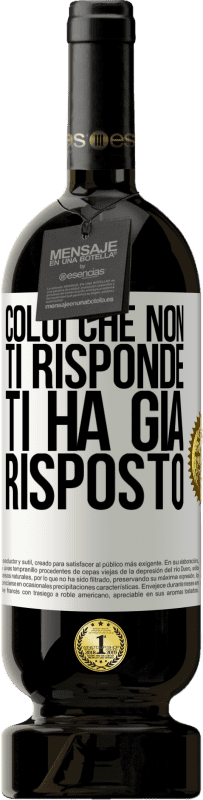 49,95 € Spedizione Gratuita | Vino rosso Edizione Premium MBS® Riserva Colui che non ti risponde, ti ha già risposto Etichetta Bianca. Etichetta personalizzabile Riserva 12 Mesi Raccogliere 2016 Tempranillo