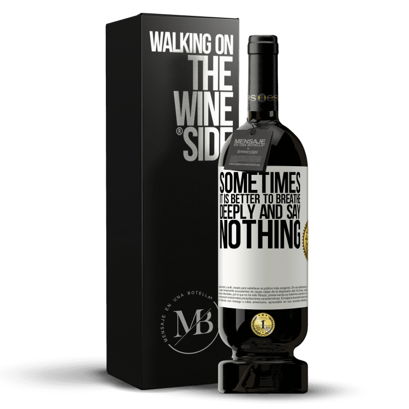 49,95 € Free Shipping | Red Wine Premium Edition MBS® Reserve Sometimes it is better to breathe deeply and say nothing White Label. Customizable label Reserve 12 Months Harvest 2014 Tempranillo
