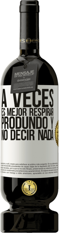 49,95 € | Vino Tinto Edición Premium MBS® Reserva A veces es mejor respirar produndo y no decir nada Etiqueta Blanca. Etiqueta personalizable Reserva 12 Meses Cosecha 2016 Tempranillo