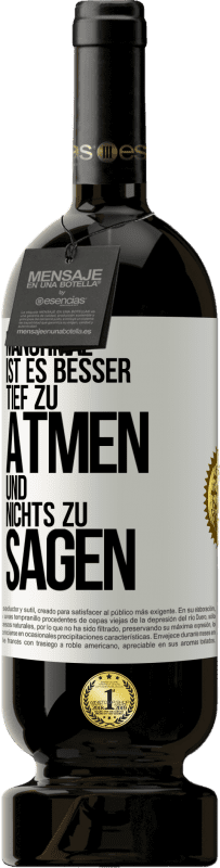 49,95 € | Rotwein Premium Ausgabe MBS® Reserve Manchmal ist es besser, tief zu atmen und nichts zu sagen Weißes Etikett. Anpassbares Etikett Reserve 12 Monate Ernte 2016 Tempranillo