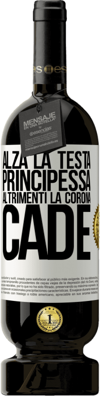 49,95 € | Vino rosso Edizione Premium MBS® Riserva Alza la testa, principessa. Altrimenti la corona cade Etichetta Bianca. Etichetta personalizzabile Riserva 12 Mesi Raccogliere 2015 Tempranillo