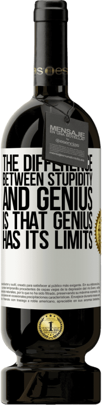 49,95 € | Red Wine Premium Edition MBS® Reserve The difference between stupidity and genius, is that genius has its limits White Label. Customizable label Reserve 12 Months Harvest 2015 Tempranillo