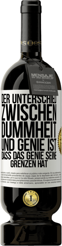 49,95 € | Rotwein Premium Ausgabe MBS® Reserve Der Unterschied zwischen Dummheit und Genie ist, dass das Genie seine Grenzen hat Weißes Etikett. Anpassbares Etikett Reserve 12 Monate Ernte 2015 Tempranillo