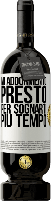 49,95 € | Vino rosso Edizione Premium MBS® Riserva Mi addormento presto per sognarti più tempo Etichetta Bianca. Etichetta personalizzabile Riserva 12 Mesi Raccogliere 2016 Tempranillo