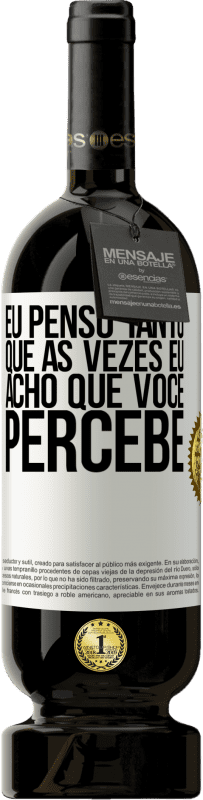 49,95 € | Vinho tinto Edição Premium MBS® Reserva Eu penso tanto que às vezes eu acho que você percebe Etiqueta Branca. Etiqueta personalizável Reserva 12 Meses Colheita 2015 Tempranillo