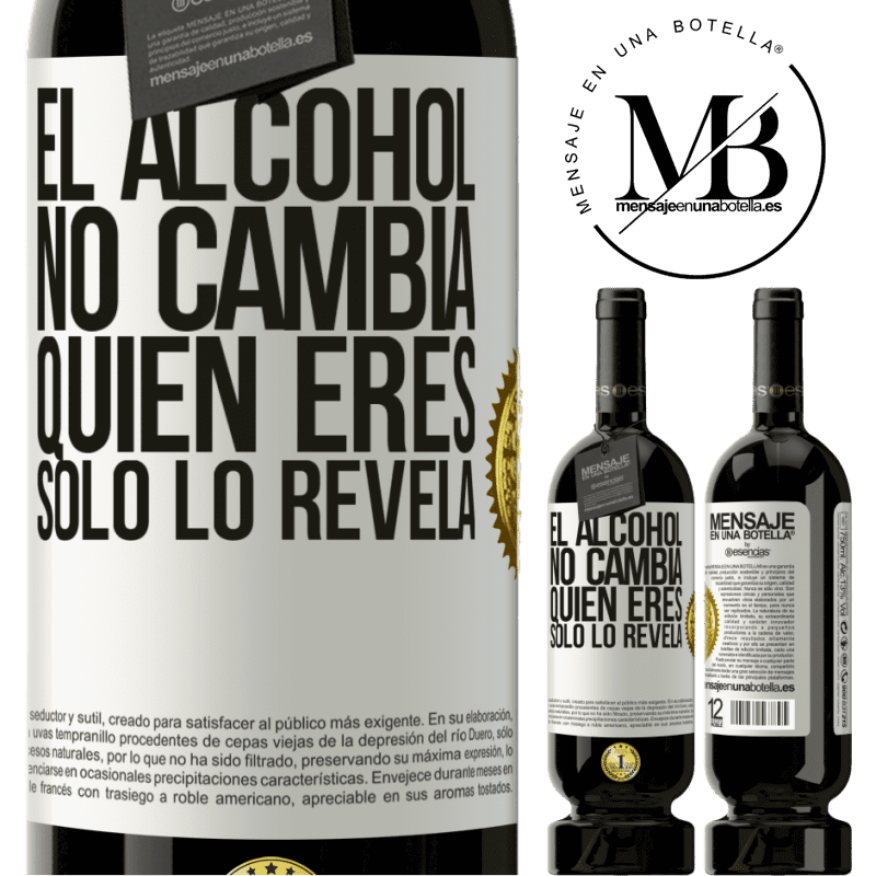 49,95 € Envío gratis | Vino Tinto Edición Premium MBS® Reserva El alcohol no cambia quien eres. Sólo lo revela Etiqueta Blanca. Etiqueta personalizable Reserva 12 Meses Cosecha 2016 Tempranillo