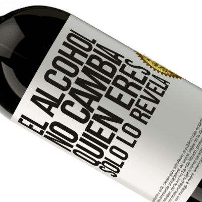 Expresiones Únicas y Personales. «El alcohol no cambia quien eres. Sólo lo revela» Edición Premium MBS® Reserva