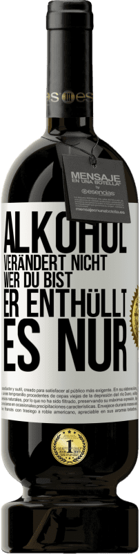 49,95 € Kostenloser Versand | Rotwein Premium Ausgabe MBS® Reserve Alkohol verändert nicht, wer du bist. Er enthüllt es nur Weißes Etikett. Anpassbares Etikett Reserve 12 Monate Ernte 2016 Tempranillo