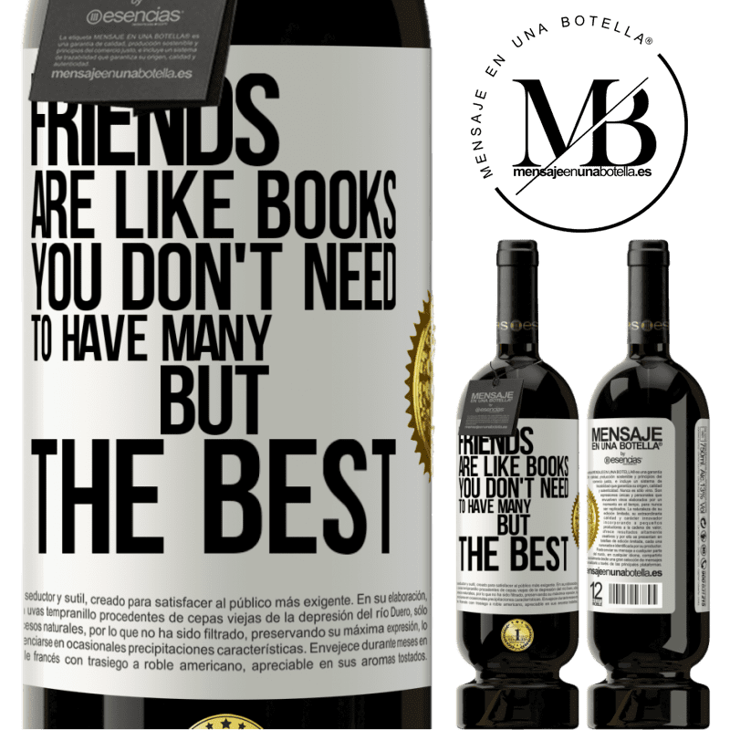 49,95 € Free Shipping | Red Wine Premium Edition MBS® Reserve Friends are like books. You don't need to have many, but the best White Label. Customizable label Reserve 12 Months Harvest 2015 Tempranillo