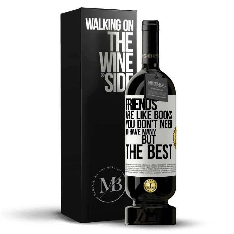 49,95 € Free Shipping | Red Wine Premium Edition MBS® Reserve Friends are like books. You don't need to have many, but the best White Label. Customizable label Reserve 12 Months Harvest 2014 Tempranillo