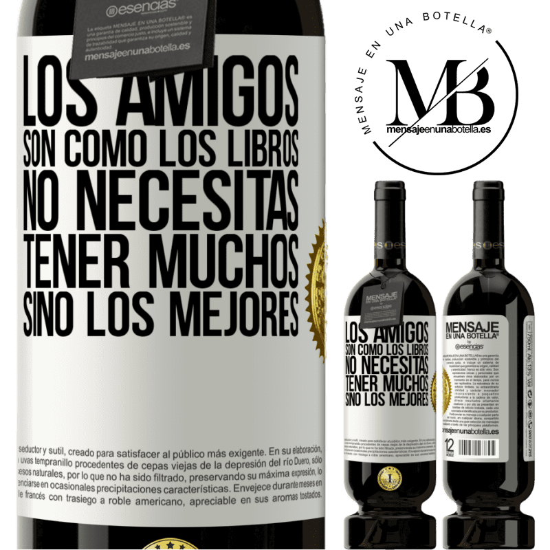 39,95 € Envío gratis | Vino Tinto Edición Premium MBS® Reserva Los amigos son como los libros. No necesitas tener muchos, sino los mejores Etiqueta Blanca. Etiqueta personalizable Reserva 12 Meses Cosecha 2015 Tempranillo