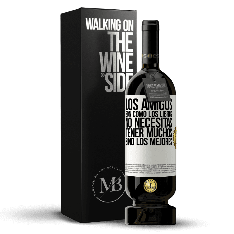 49,95 € Envío gratis | Vino Tinto Edición Premium MBS® Reserva Los amigos son como los libros. No necesitas tener muchos, sino los mejores Etiqueta Blanca. Etiqueta personalizable Reserva 12 Meses Cosecha 2015 Tempranillo