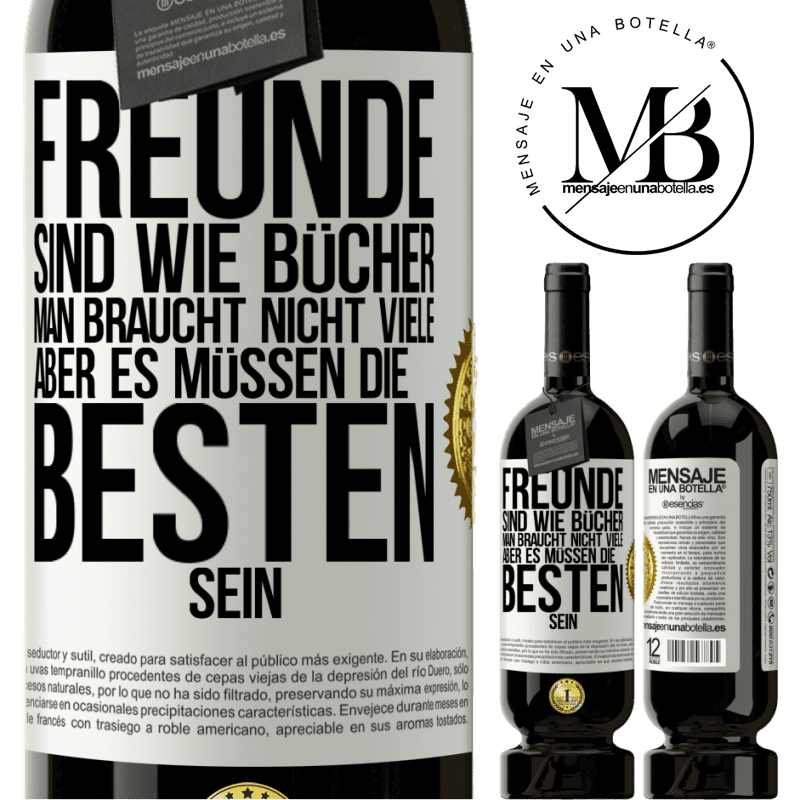 49,95 € Kostenloser Versand | Rotwein Premium Ausgabe MBS® Reserve Freunde sind wie Bücher. Man braucht nicht viele, aber es müssen die Besten sein Weißes Etikett. Anpassbares Etikett Reserve 12 Monate Ernte 2015 Tempranillo