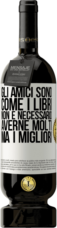 49,95 € | Vino rosso Edizione Premium MBS® Riserva Gli amici sono come i libri. Non è necessario averne molti, ma i migliori Etichetta Bianca. Etichetta personalizzabile Riserva 12 Mesi Raccogliere 2015 Tempranillo