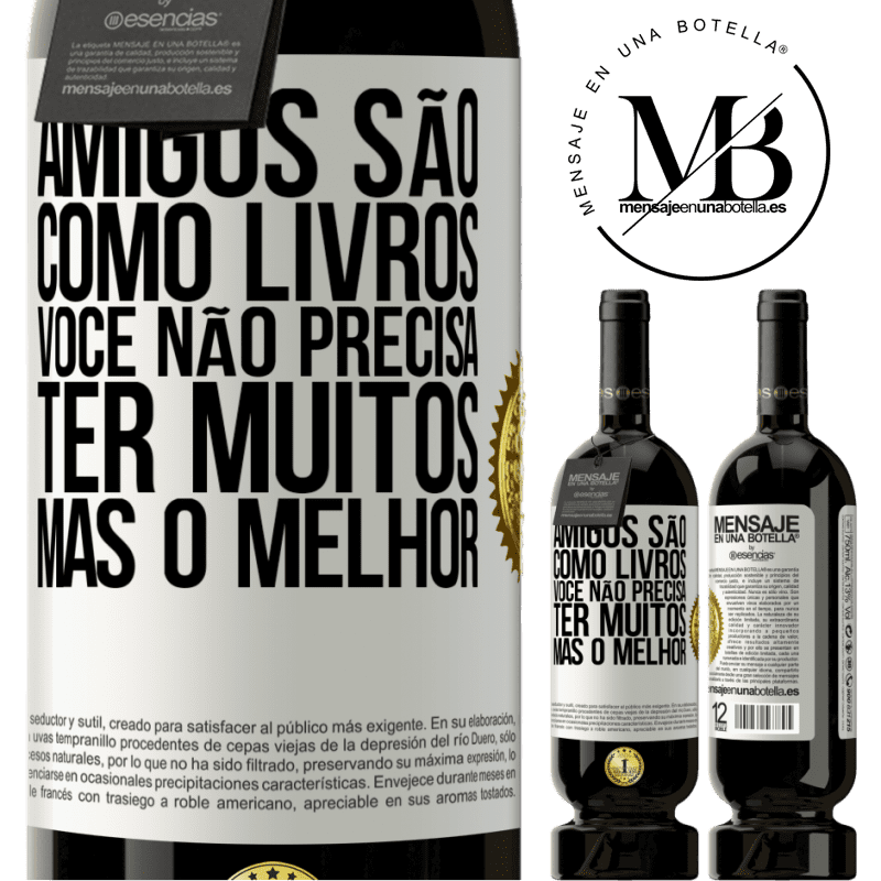 49,95 € Envio grátis | Vinho tinto Edição Premium MBS® Reserva Amigos são como livros. Você não precisa ter muitos, mas o melhor Etiqueta Branca. Etiqueta personalizável Reserva 12 Meses Colheita 2015 Tempranillo