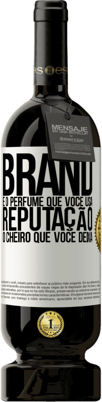 «Brand é o perfume que você usa. Reputação, o cheiro que você deixa» Edição Premium MBS® Reserva