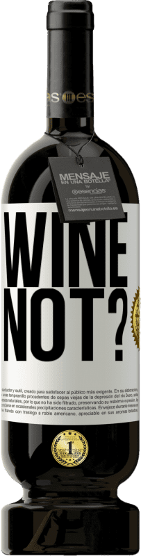 49,95 € | Красное вино Premium Edition MBS® Бронировать Wine not? Белая этикетка. Настраиваемая этикетка Бронировать 12 Месяцы Урожай 2014 Tempranillo