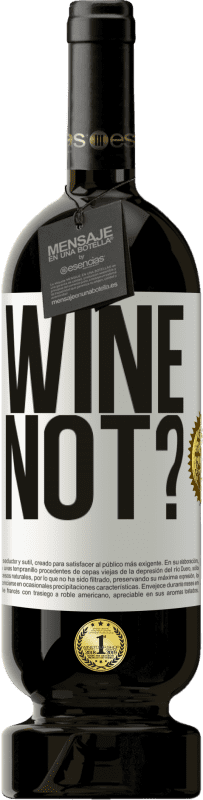 49,95 € | Vino Tinto Edición Premium MBS® Reserva Wine not? Etiqueta Blanca. Etiqueta personalizable Reserva 12 Meses Cosecha 2014 Tempranillo