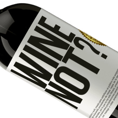 Einzigartige und Persönliche Ausdrücke. «Wine not?» Premium Ausgabe MBS® Reserve