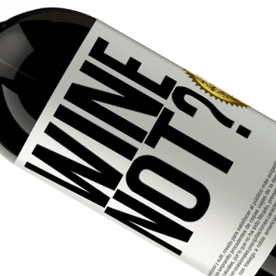 Expressões Únicas e Pessoais. «Wine not?» Edição Premium MBS® Reserva