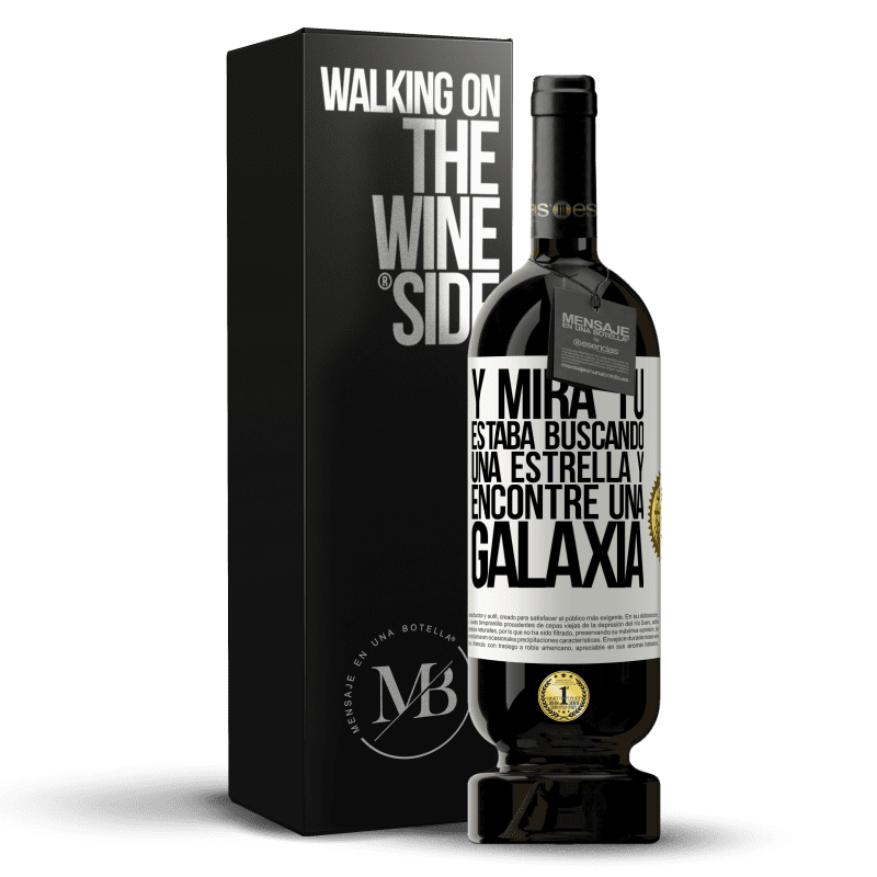 49,95 € Envío gratis | Vino Tinto Edición Premium MBS® Reserva Y mira tú, estaba buscando una estrella y encontré una galaxia Etiqueta Blanca. Etiqueta personalizable Reserva 12 Meses Cosecha 2015 Tempranillo