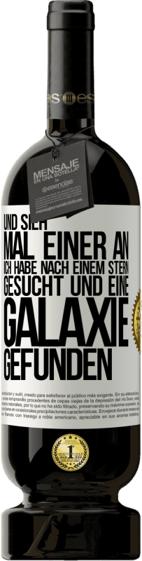 «Und sieh mal einer an, ich habe nach einem Stern gesucht und eine Galaxie gefunden» Premium Ausgabe MBS® Reserve