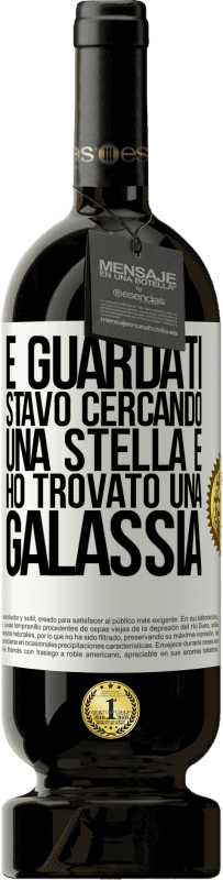 «E guardati, stavo cercando una stella e ho trovato una galassia» Edizione Premium MBS® Riserva