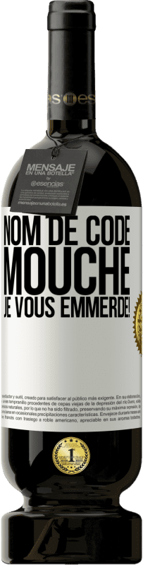 49,95 € | Vin rouge Édition Premium MBS® Réserve Nom de code mouche… je vous emmerde! Étiquette Blanche. Étiquette personnalisable Réserve 12 Mois Récolte 2015 Tempranillo