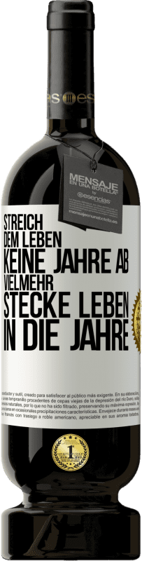 «Streich dem Leben keine Jahre ab, vielmehr stecke Leben in die Jahre» Premium Ausgabe MBS® Reserve