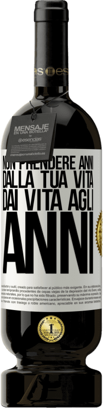 «Non prendere anni dalla tua vita, dai vita agli anni» Edizione Premium MBS® Riserva