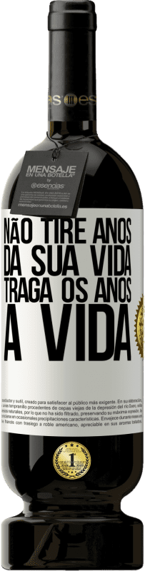 «Não tire anos da sua vida, traga os anos à vida» Edição Premium MBS® Reserva