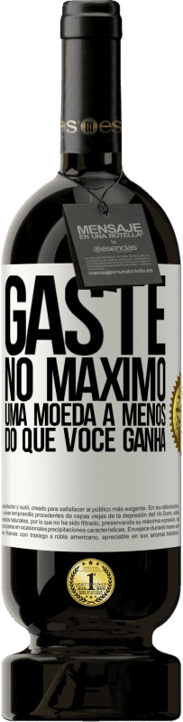 «Gaste, no máximo, uma moeda a menos do que você ganha» Edição Premium MBS® Reserva