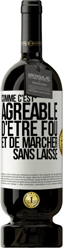 49,95 € Envoi gratuit | Vin rouge Édition Premium MBS® Réserve Comme c'est agréable d'être fou et de marcher sans laisse Étiquette Blanche. Étiquette personnalisable Réserve 12 Mois Récolte 2016 Tempranillo