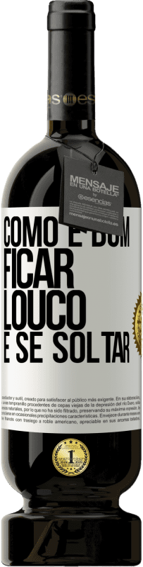 49,95 € Envio grátis | Vinho tinto Edição Premium MBS® Reserva Como é bom ficar louco e se soltar Etiqueta Branca. Etiqueta personalizável Reserva 12 Meses Colheita 2016 Tempranillo