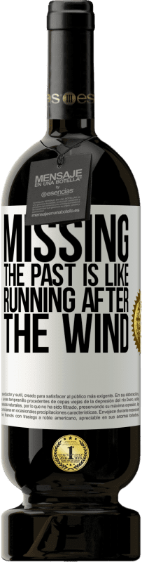 49,95 € Free Shipping | Red Wine Premium Edition MBS® Reserve Missing the past is like running after the wind White Label. Customizable label Reserve 12 Months Harvest 2016 Tempranillo