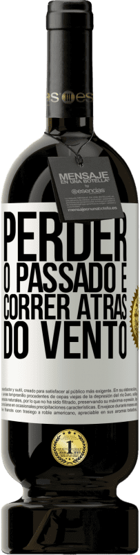 Envio grátis | Vinho tinto Edição Premium MBS® Reserva Perder o passado é correr atrás do vento Etiqueta Branca. Etiqueta personalizável Reserva 12 Meses Colheita 2016 Tempranillo