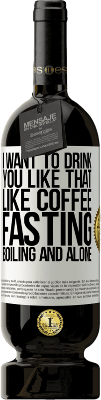 49,95 € 免费送货 | 红酒 高级版 MBS® 预订 我想像咖啡那样喝你。空腹，沸腾和独自一人 白标. 可自定义的标签 预订 12 个月 收成 2016 Tempranillo
