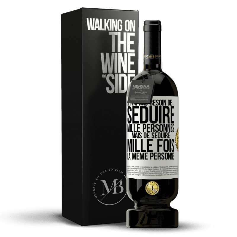 49,95 € Envoi gratuit | Vin rouge Édition Premium MBS® Réserve Je n'ai pas besoin de séduire mille personnes mais de séduire mille fois la même personne Étiquette Blanche. Étiquette personnalisable Réserve 12 Mois Récolte 2016 Tempranillo