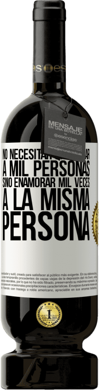 «No necesitar enamorar a mil personas, sino enamorar mil veces a la misma persona» Edición Premium MBS® Reserva