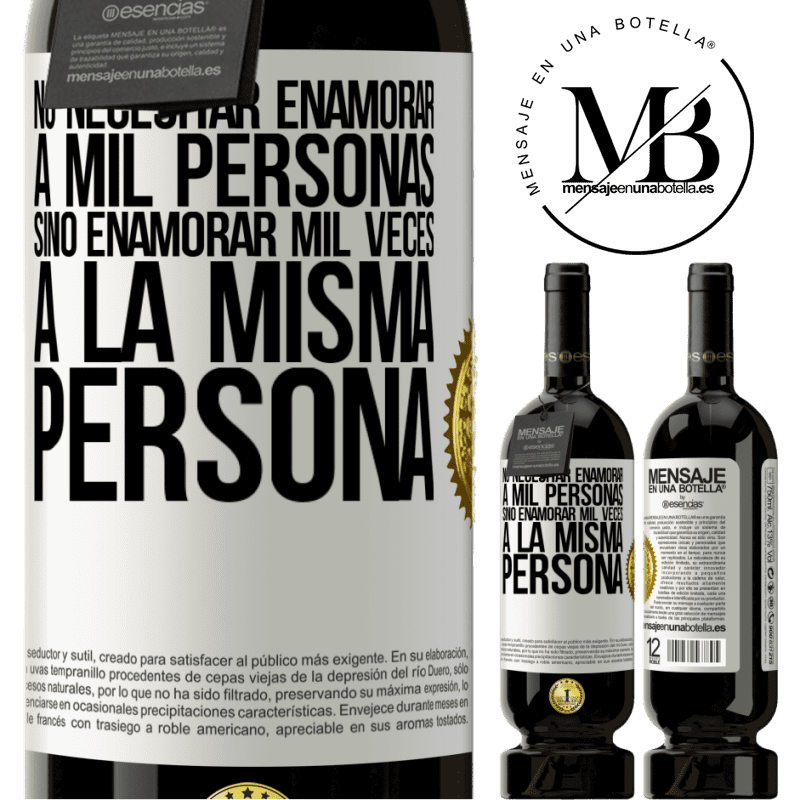 39,95 € Envío gratis | Vino Tinto Edición Premium MBS® Reserva No necesitar enamorar a mil personas, sino enamorar mil veces a la misma persona Etiqueta Blanca. Etiqueta personalizable Reserva 12 Meses Cosecha 2015 Tempranillo